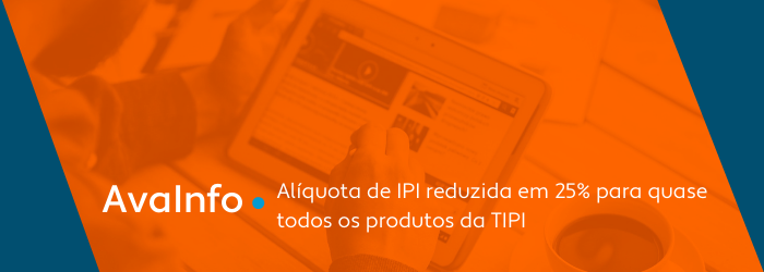 Alíquota de IPI reduzida em 25% para quase todos os produtos da TIPI