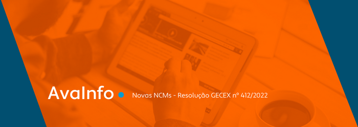 Novas NCMs - Resolução GECEX nº 412/2022