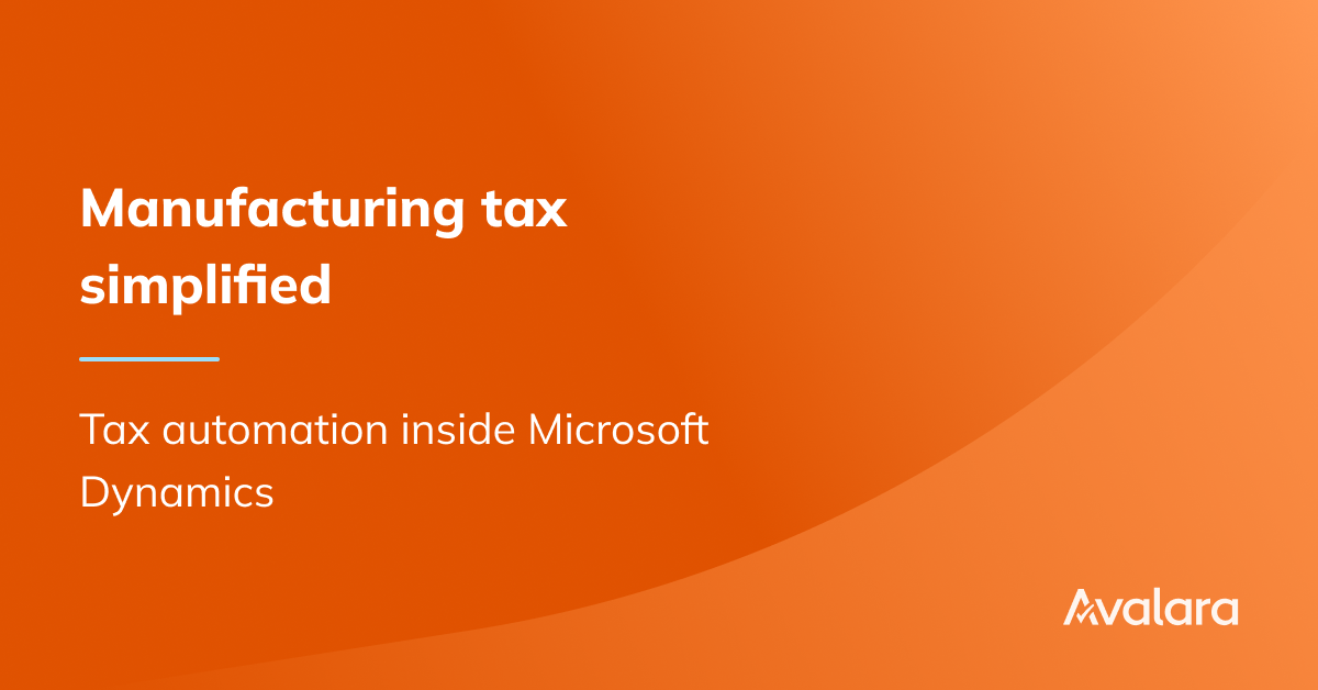 Tax automation for manufacturing Microsoft Dynamics Avalara